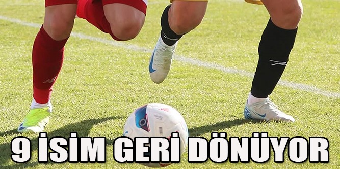 9 İsim Geri Dönüyor