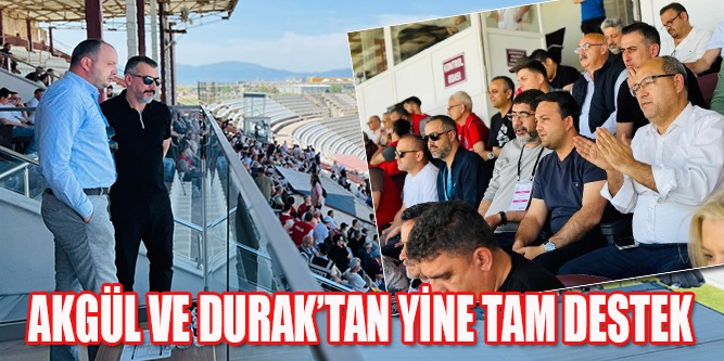 Akgül ve Durak’tan Yine Tam Destek