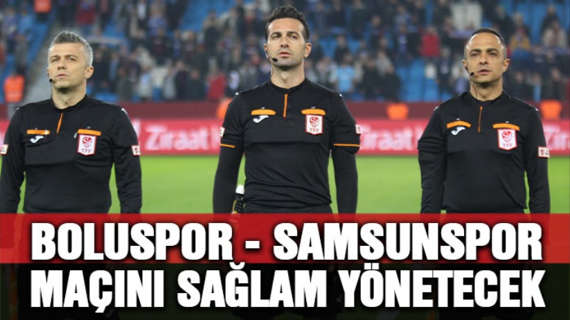 Boluspor - Samsunspor maçını sağlam yönetecek