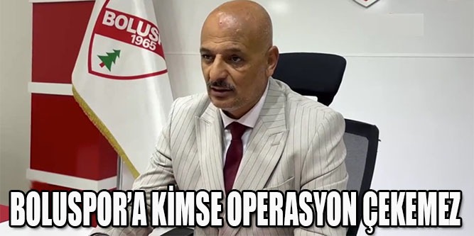 Boluspor’a Kimse Operasyon Çekemez