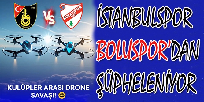 Boluspor – İstanbulspor Drone Savaşı!.