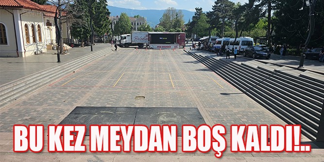 Bu Kez Meydan Boş Kaldı!..