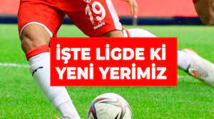  İŞTE LİGDEKİ YERİMİZ