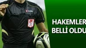 MAÇIN HAKEMİ BELLİ OLDU?