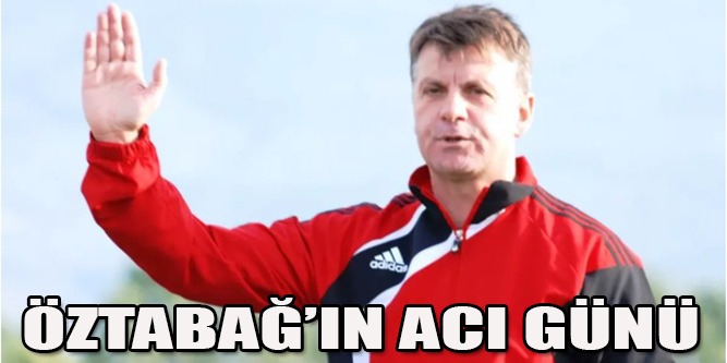 Öztabağ’ın Acı Günü