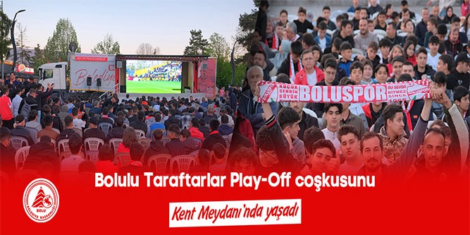 Play-Off Coşkusu Kent Meydanı’nda
