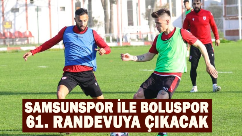 Samsunspor ile Boluspor 61. randevuya çıkacak