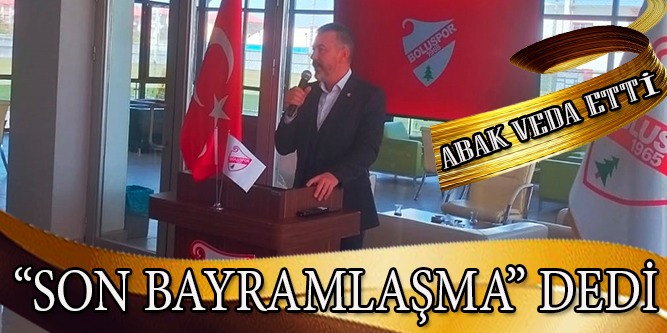 “Son Bayramlaşma” Dedi