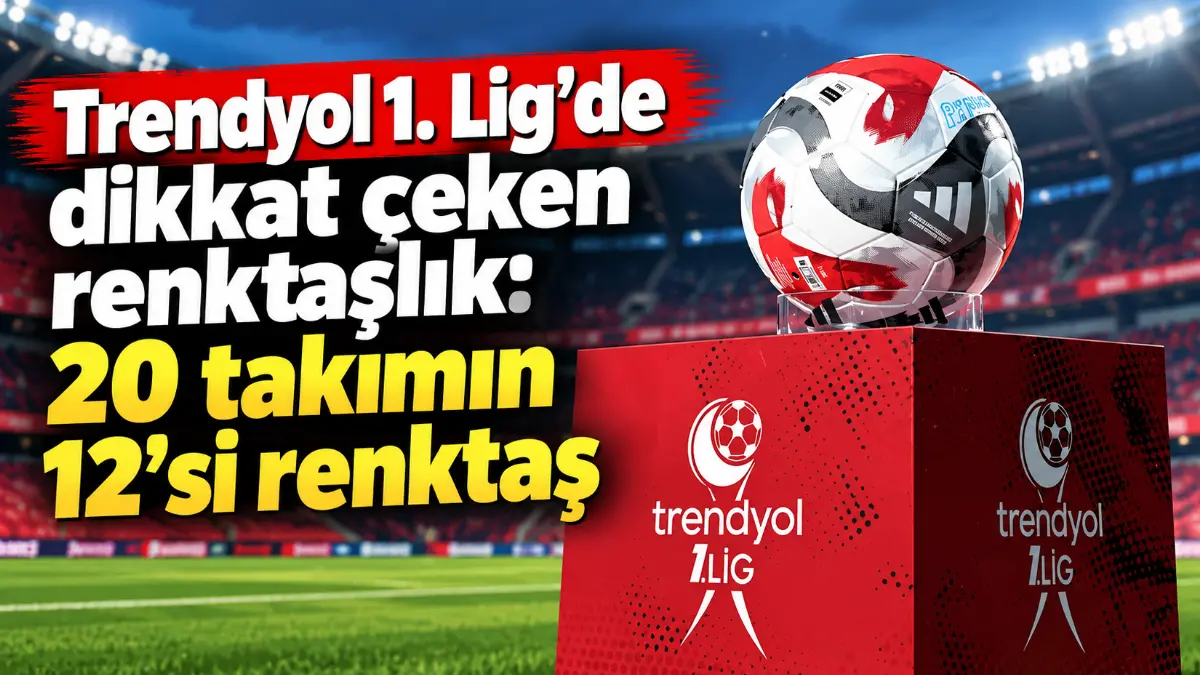 Trendyol 1. Lig’de dikkat çeken renktaşlık