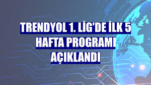 Trendyol 1. Lig'de ilk 5 haftanın programı belli oldu