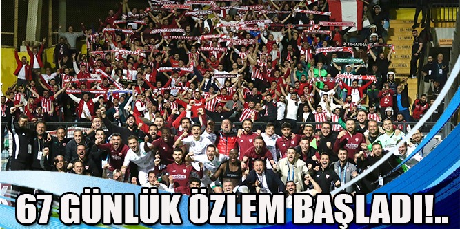 67 Günlük Özlem Başladı!..