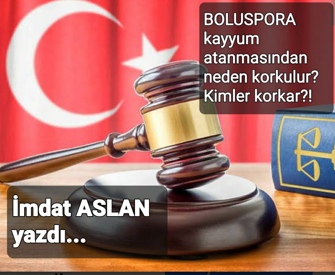 BOLUSPORA KAYYUM ATANMASINDAN  NEDEN KORKULUR ve KİMLER KORKAR?!