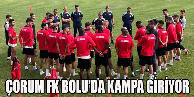 Çorum FK Bolu’da Kampa Giriyor