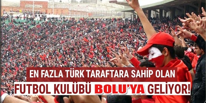 En Fazla Taraftarı Olan Kulüp Bolu’ya Geliyor