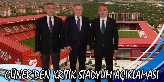 Güner’den Kritik Stadyum Açıklaması
