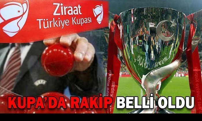 KUPADA RAKİPLER BELLİ OLDU