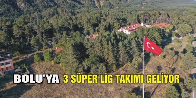 Süper Ligden 3 Takım Bolu’ya Geliyor!..